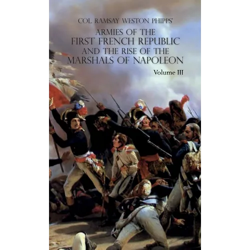 Armies of the First French Republic and the Rise of the Marshals of Napoleon I: VOLUME III: The Armies in the West, 1793 to 1797; The Armies in the So