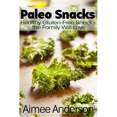 Paleo Snacks: Healthy Gluten-Free Snacks the Family Will Love
