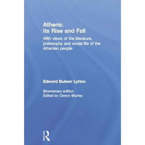 Athens: Its Rise and Fall: With Views of the Literature, Philosophy, and Social Life of the Athenian People