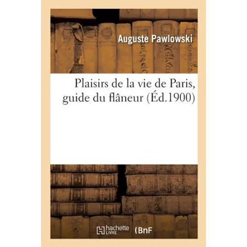 Plaisirs de la vie de Paris, guide du flâneur