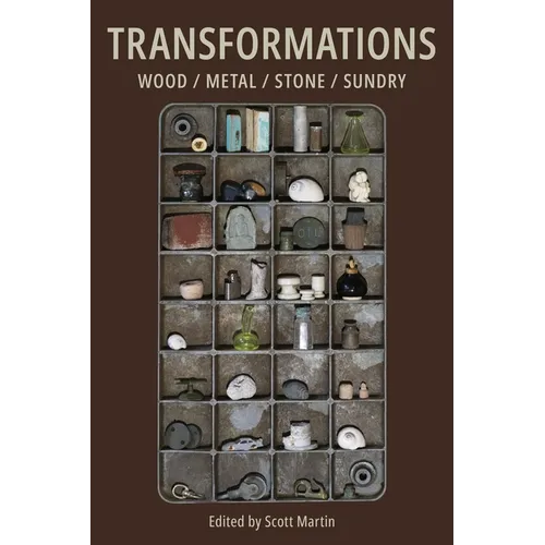 Transformations: Wood/metal/stone/sundry