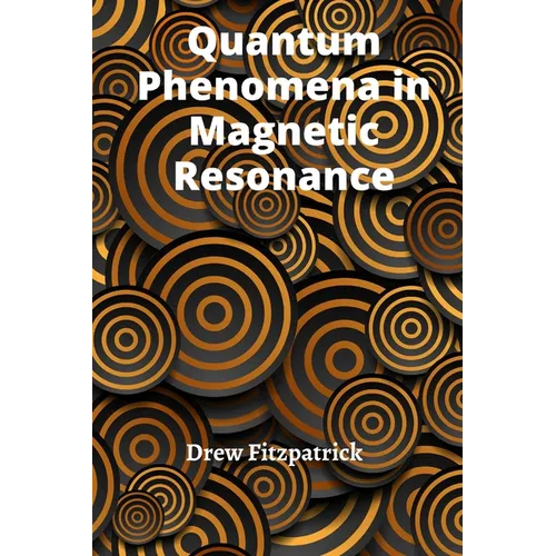 Quantum Phenomena in Magnetic Resonance: Exploring the Fundamental Principles of Nuclear and Electron Spins