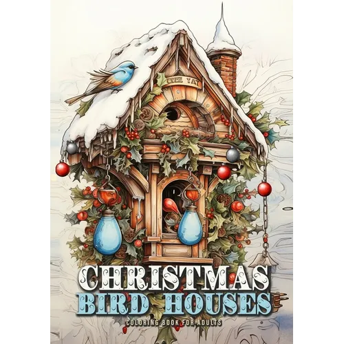 Christmas Bird Houses Coloring Book for Adults: Christmas Decoration Coloring Book for adults grayscale Bird Houses Coloring Book Christmas Grayscale