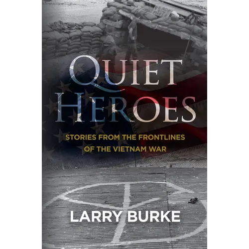 Quiet Heroes: Stories from The Frontlines of the Vietnam War