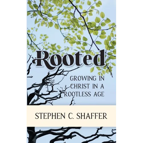 Rooted: Growing in Christ in a Rootless Age