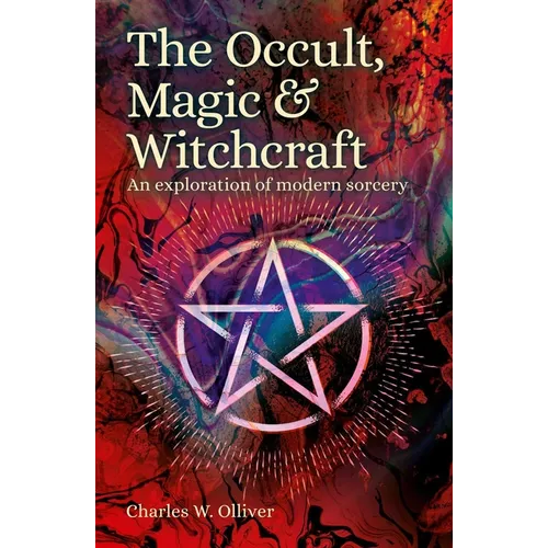 The Occult, Magic & Witchcraft: An Exploration of Modern Sorcery