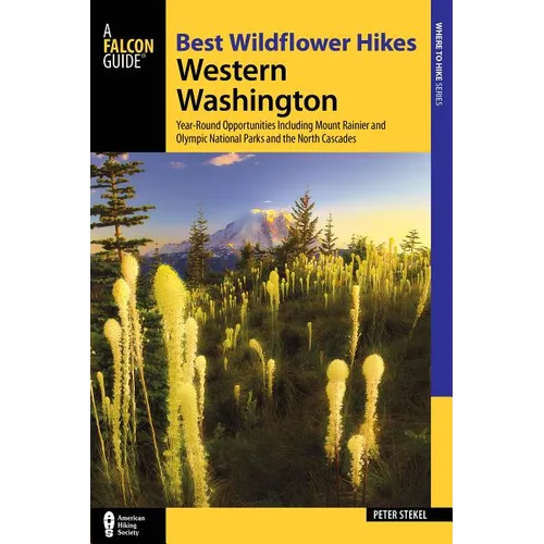 Best Wildflower Hikes Western Washington: Year-Round Opportunities Including Mount Rainier and Olympic National Parks and the North Cascades