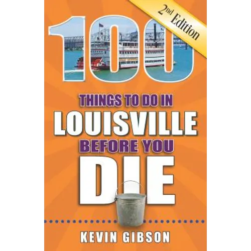 100 Things to Do in Louisville Before You Die, 2nd Edition