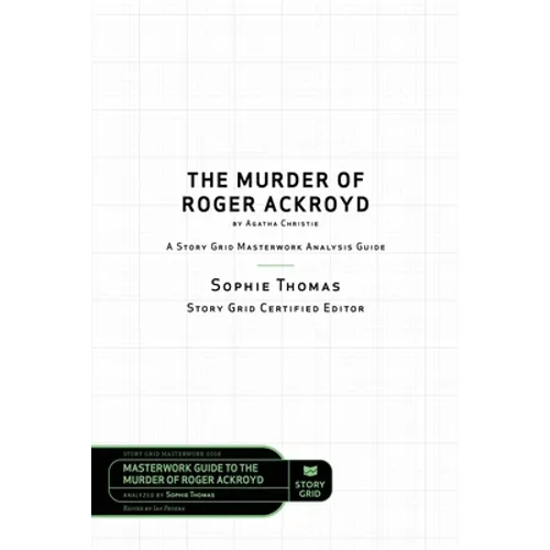 The Murder of Roger Ackroyd by Agatha Christie: A Story Grid Masterwork Analysis Guide
