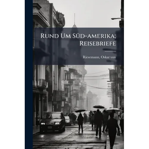 Rund Um Süd-amerika; Reisebriefe