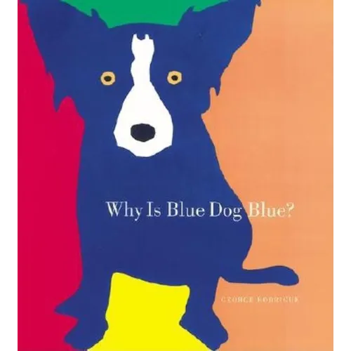 Why Is Blue Dog Blue?: A Tale of Colors