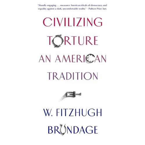 Civilizing Torture: An American Tradition