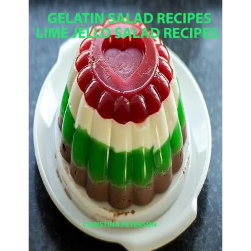 Gelatin Salad Recipes, Lime Jello Salad Recipes: Every page has space for notes, Colorful and delicious additions to family dinners or brunches