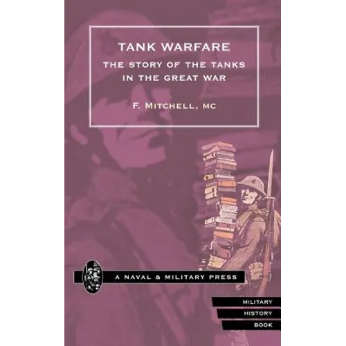 TANK WARFARE. The Story of the Tanks in the Great War
