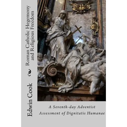 Roman Catholic Hegemony and Religious Freedom: A Seventh-day Adventist Assessment of Dignitatis Humanae