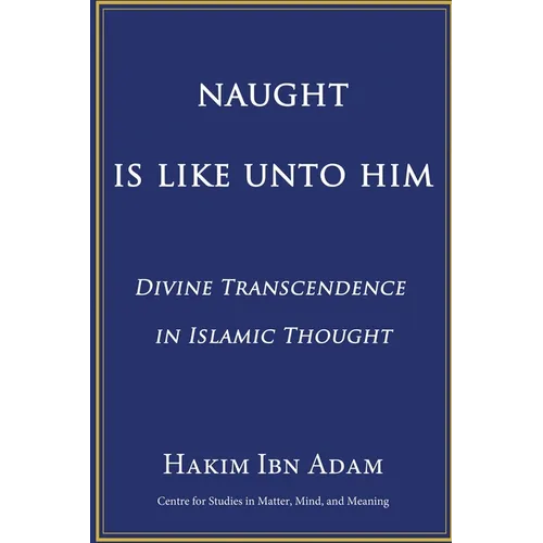 Naught Is Like Unto Him: Divine Transcendence in Islamic Thought