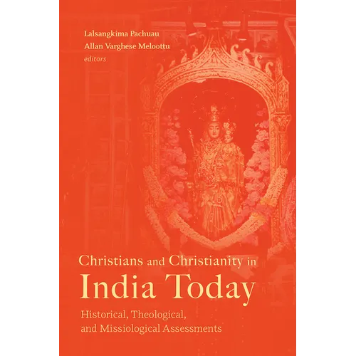 Christians and Christianity in India Today: Historical, Theological, and Missiological Assessments