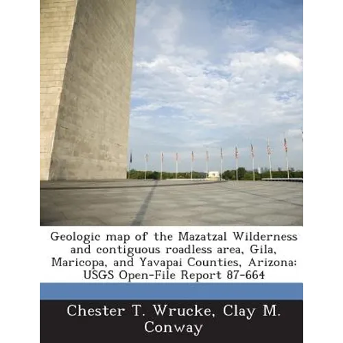 Geologic Map of the Mazatzal Wilderness and Contiguous Roadless Area, Gila, Maricopa, and Yavapai Counties, Arizona: Usgs Open-File Report 87-664