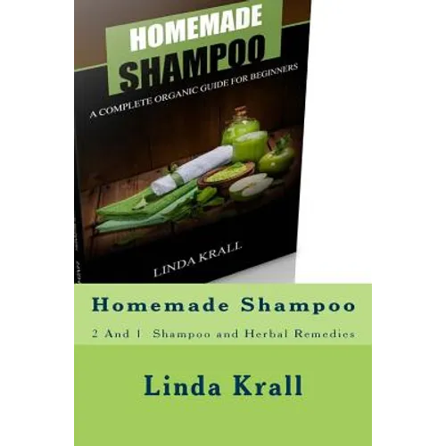 Homemade Shampoo: 2 And 1 - Homemade Shampoo and Herbal Remedies