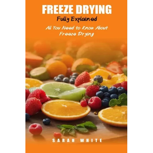 Freeze Drying Fully Explained: All You Need To Know About Freeze Drying