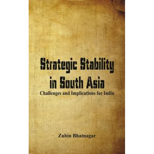 Strategic Stability in South Asia: Challenges and Implications for India
