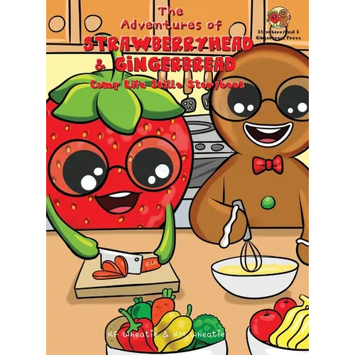 The Adventures of Strawberryhead & Gingerbread-Camp Life Skills Storybook: A siblings' summer camp tale where important life habits (i.e., cooking, fi