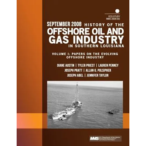 History of the Offshore Oil and Gas Industry in Southern Louisiana Volume I: Papers on the Evolving Offshore Industry