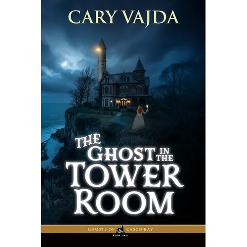 The Ghost in the Tower Room: Ghosts of Casco Bay Book Two