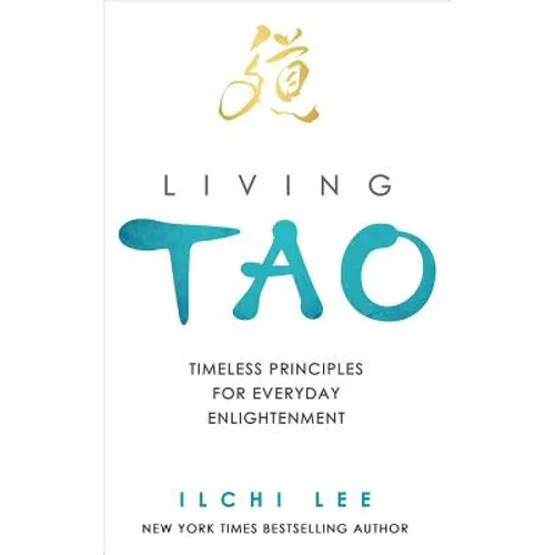 Living Tao: Timeless Principles for Everyday Enlightenment