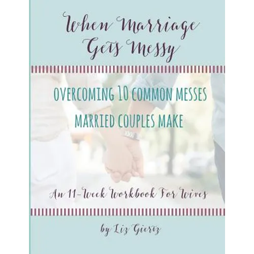 When Marriage Gets Messy: Overcoming 10 Common Messes Married Couples Make