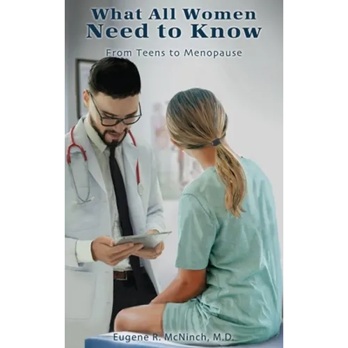 What All Women Need to Know: From Teens to Menopause