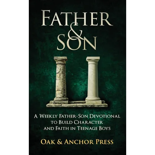 Father & Son: A Weekly Father-Son Devotional to Build Character and Faith in Teenage Boys