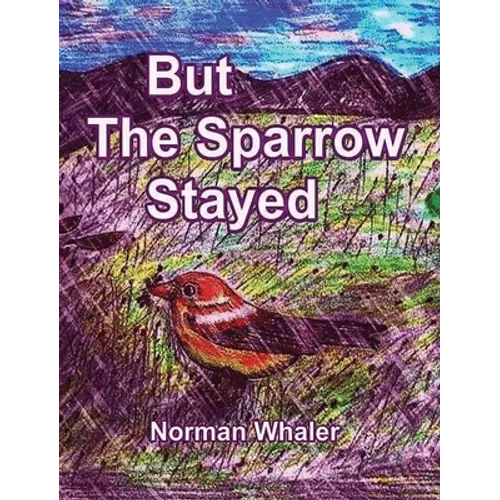 But The Sparrow Stayed - Pero El Gorrión Se Quedó (Bilingual English-Spanish)