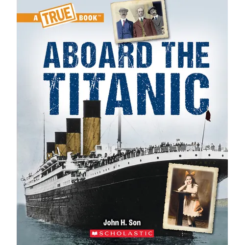 Aboard the Titanic (a True Book: The Titanic)