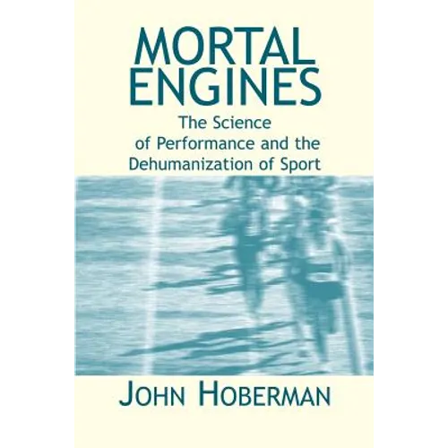 Mortal Engines: The Science of Performance and the Dehumanization of Sport