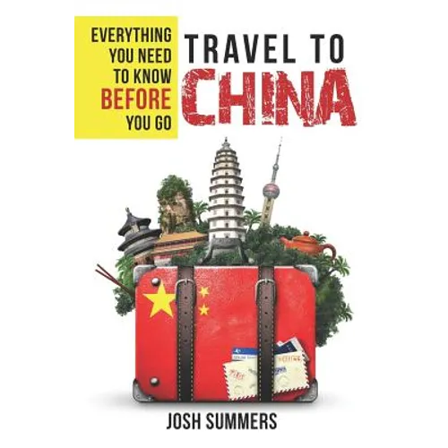 Travel to China: Everything You Need to Know Before You Go
