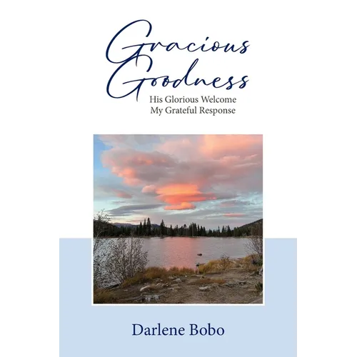 Gracious Goodness: His Glorious Welcome, My Grateful Response