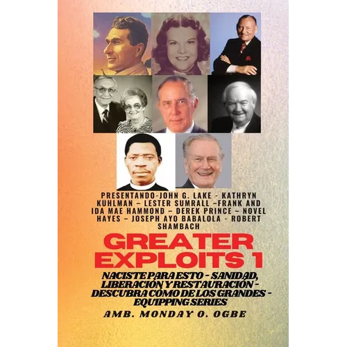 Greater Exploits - 1 - Con: John G. Lake, Kathryn Kuhlman, Lester Sumrall, Frank e Ida Mae Hammond: Con: John G. Lake, Kathryn Kuhlman, Lester Sum