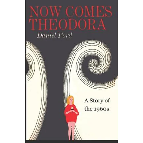 Now Comes Theodora: A Story of the 1960s