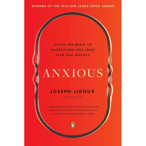Anxious: Using the Brain to Understand and Treat Fear and Anxiety