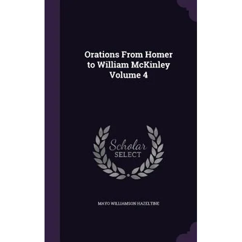 Orations From Homer to William McKinley Volume 4