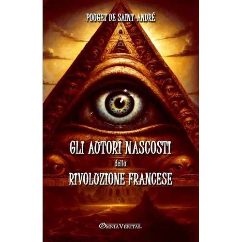 Gli autori nascosti della Rivoluzione Francese: Basato su documenti non pubblicati