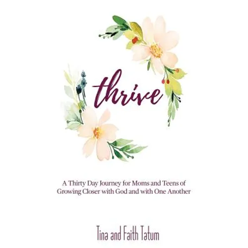 Thrive: A 30 Day Journey Moms and Teens of Growing Closer with God and with One Another