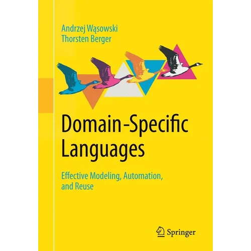 Domain-Specific Languages: Effective Modeling, Automation, and Reuse
