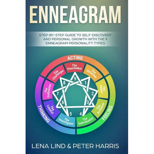 Enneagram: Step-By-Step Guide to Self-Discovery and Personal Growth with the 9 Enneagram Personality Types