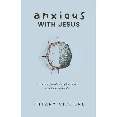 Anxious with Jesus: A Memoir from the Messy Intersection of Faith and Mental Illness