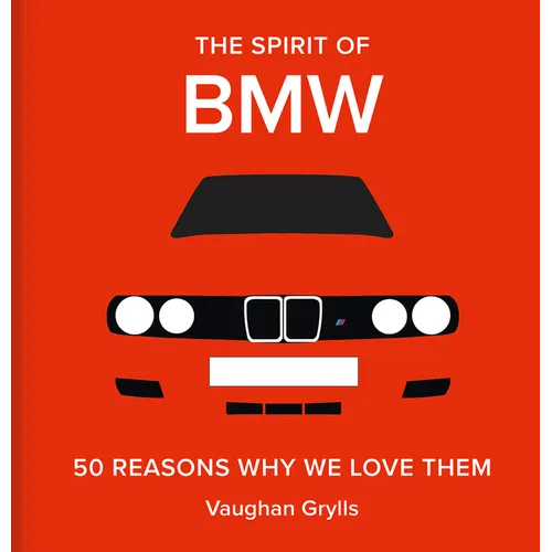 The Spirit of BMW: 50 Reasons Why We Love Them