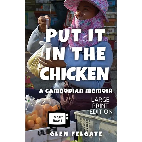 Put it in the Chicken - LARGE PRINT: A Cambodian memoir