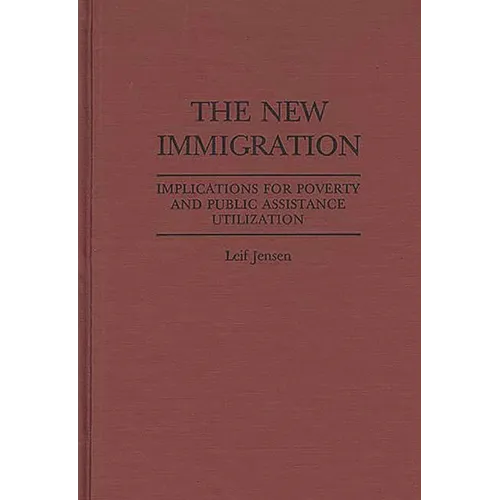 The New Immigration: Implications for Poverty and Public Assistance Utilization