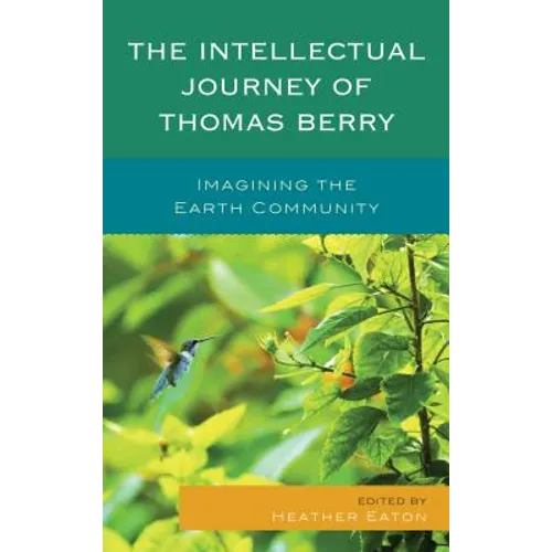 The Intellectual Journey of Thomas Berry: Imagining the Earth Community